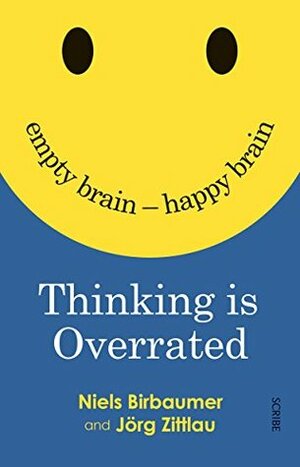 Thinking is Overrated: empty brain — happy brain by Niels Birbaumer, Jörg Zittlau, David Shaw