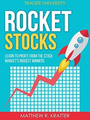 Rocket Stocks: Learn to Profit from the Stock Market's Biggest Winners by Matthew R. Kratter