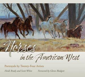 Horses in the American West: Portrayals by Twenty-Four Artists by Heidi Brady, Scott White