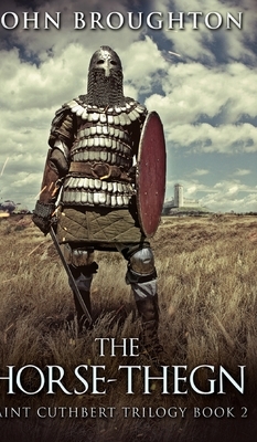 The Horse-Thegn (Saint Cuthbert Trilogy Book 2) by John Broughton