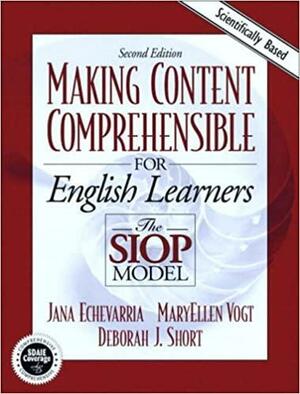 Making Content Comprehensible for English Language Learners: The SIOP Model by MaryEllen Vogt, Jana Echevarria, Deborah J. Short