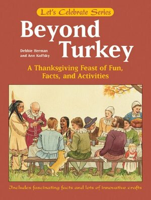 Beyond Turkey: A Thanksgiving Feast of Fun, Facts, and Activities by Ann D. Koffsky, Debbie Herman