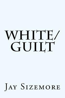 White Guilt by Jay Sizemore