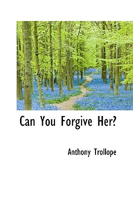 Can You Forgive Her? by Anthony Trollope