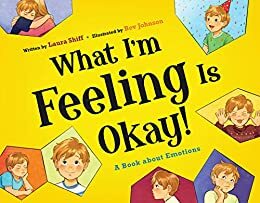 What I'm Feeling is Okay!: A Book About Emotions by Laura Shiff