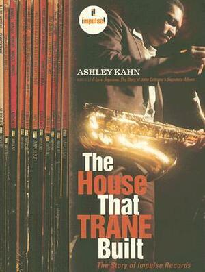 The House That Trane Built: The Story of Impulse Records by Ashley Kahn