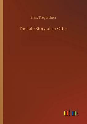 The Life Story of an Otter by Enys Tregarthen