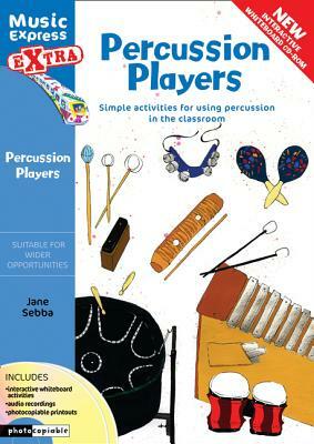 Percussion Players: Simple Ideas for Using Percussion in the Classroom by Jane Sebba