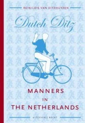 Dutch Ditz: Manners in the Netherlands by Reinildis van Ditzhuyzen