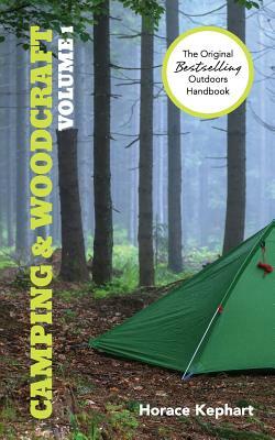 Camping and Woodcraft: Volume 1 by Horace Kephart