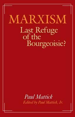 Marxism--Last Refuge of the Bourgeoisie? by Paul Mattick Jr