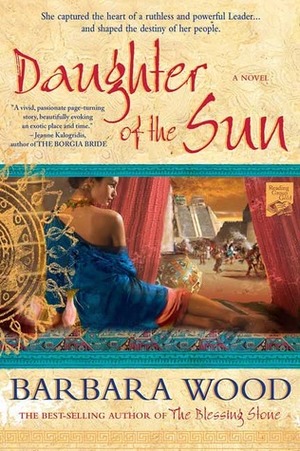 Daughter of the Sun: A Novel of the Toltec Empire by Barbara Wood