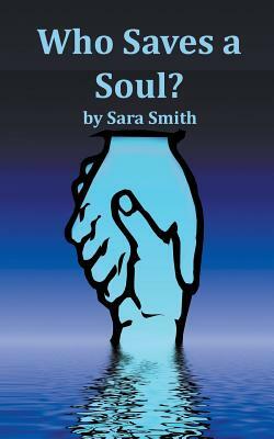 Who Saves A Soul? by Sara Smith