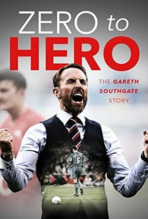 Zero to Hero: The Gareth Southgate Story by Rob Mason