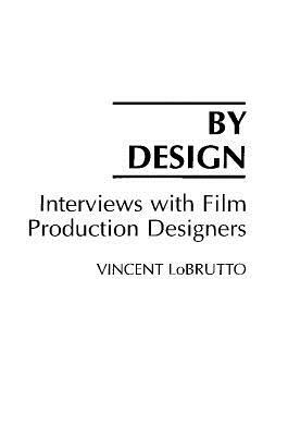 By Design: Interviews with Film Production Designers by Vincent LoBrutto