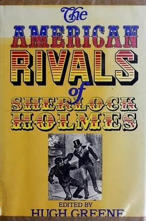 The American rivals of Sherlock Holmes by Hugh Greene, Hugh Greene
