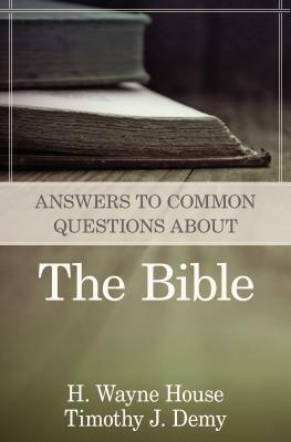 Answers to Common Questions about the Bible by Timothy J. Demy, H. Wayne House