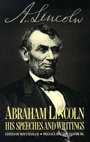 Abraham Lincoln; His Speeches and Writings by Abraham Lincoln