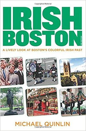 Irish Boston, 2nd: A Lively Look at Boston's Colorful Irish Past by Michael P. Quinlin