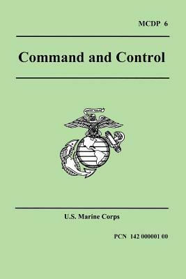 Command and Control (Marine Corps Doctrinal Publication 6) by U S Marine Corps