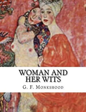 Woman and Her Wits by G. F. Monkshood