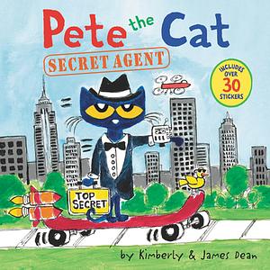 Pete the Cat: Secret Agent [With Stickers] by James Dean, Kimberly Dean