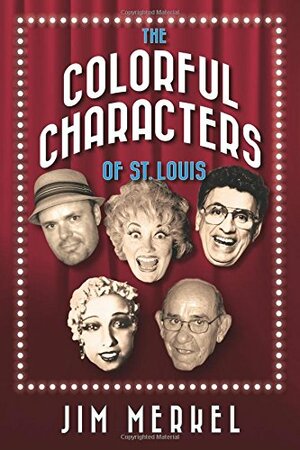 The Colorful Characters of St. Louis by Jim Merkel