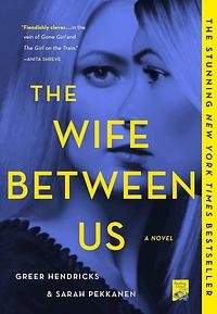 The Wife Between Us by Sarah Pekkanen, Greer Hendricks