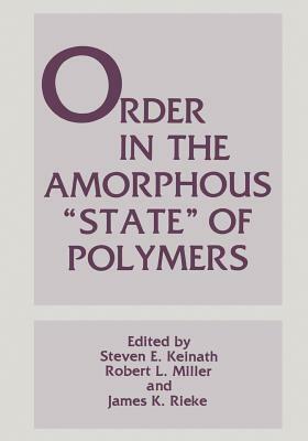 Order in the Amorphous "state" of Polymers by James K. Rieke, Steven E. Keinath, Robert L. Miller