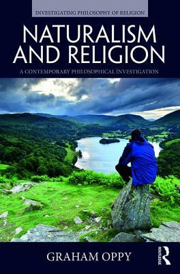 Naturalism and Religion: A Contemporary Philosophical Investigation by Graham Oppy
