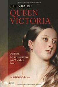 Queen Victoria : das kühne Leben einer außergewöhnlichen Frau by Julia Baird