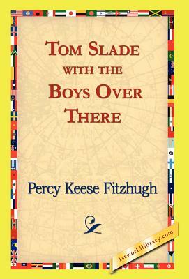 Tom Slade with the Boys Over There by Percy Keese Fitzhugh