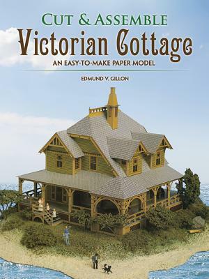 Cut & Assemble Victorian Cottage: An Easy-To-Make Paper Model by Edmund V. Gillon