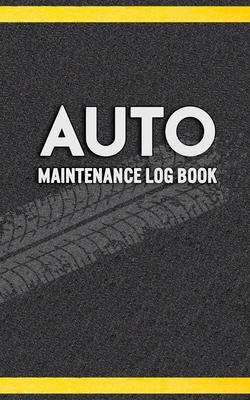 Auto Maintenance Log Book: Service and Repair Record Book For All Vehicles, Cars, Motorcycles and Trucks. Log Date, Mileage, Repairs And Maintena by John Ware