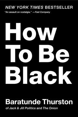 How to Be Black by Baratunde R. Thurston
