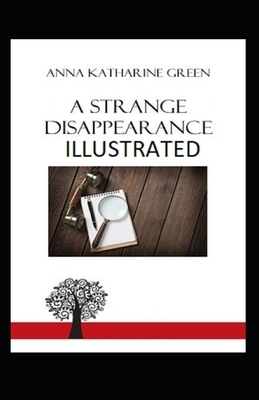 A Strange Disappearance Illustrated by Anna Katharine Green
