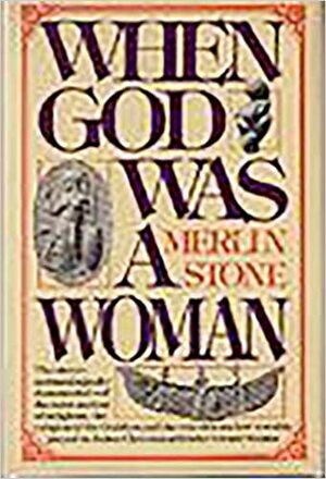 When God Was a Woman by Merlin Stone