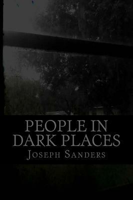 People In Dark Places: Anthology by Joseph Sanders