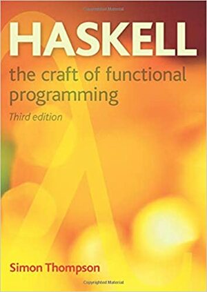 Haskell: the Craft of Functional Programming by Simon Thompson