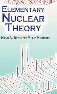 Elementary Nuclear Theory: Second Edition by Philip Morrison, Hans A. Bethe