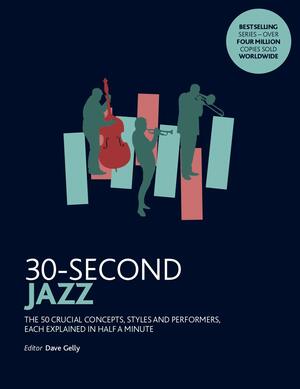 30-Second Jazz: The 50 most fundamental concepts in physics, each explained in half a minute by Dave Gelly