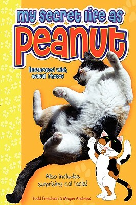 My Secret Life as Peanut by Todd Friedman, Megan Andrews