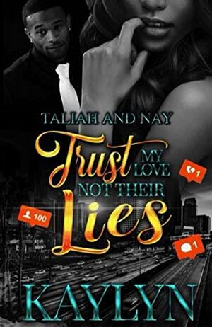 Taliah and Nay: Trust My Love Not Their Lies: A Novella by Kaylyn