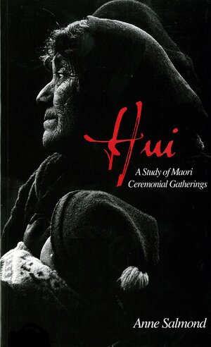 Hui: A Study Of Māori Ceremonial Gatherings by Anne Salmond