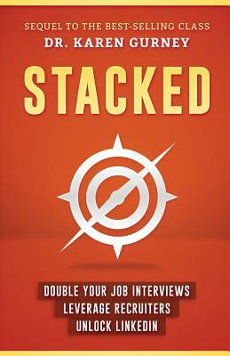 Stacked: Double Your Job Interviews, Leverage Recruiters, Unlock LinkedIn by Karen Gurney