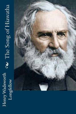 The Song of Hiawatha by Henry Wadsworth Longfellow