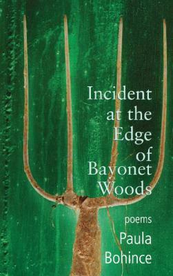 Incident at the Edge of Bayonet Woods by Paula Bohince