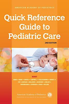 Quick Reference Guide to Pediatric Care, Volume 1 by Deepak M. Kamat