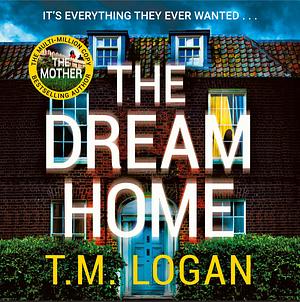 The Dream Home by T.M. Logan