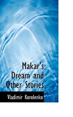 Makar's Dream and Other Stories by Vladimir Korolenko